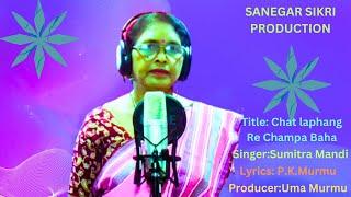 CHAT LAPHANG RE CHAMPA BAHA # Traditional Culatural Song-2023# Sumitra Mandi #  Studio Version.