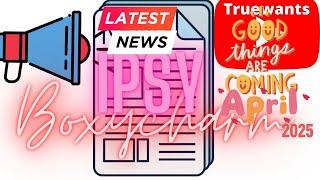 IPSY Boxycharm April 2025 Good Things Are Coming! Exciting Spoilers! Latest Insider News! SneekPeek