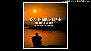 Skadii Bwoy x T.cage(Custom man na talem) Solo vibez playlist  2021