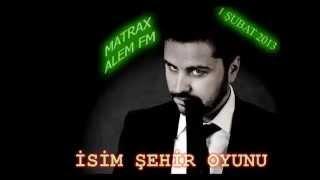 Matrax Zeki Kayahan Coşkun-İsim Şehir Oyunu[1 Şubat 2013]