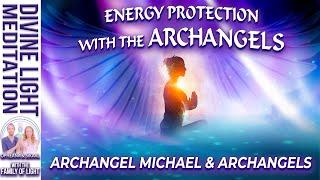 ENERGY PROTECTION! Meditation with THE ARCHANGELS ~ ARCHANGEL MICHAEL & ARCHANGELS