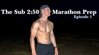 The Sub 2:50 Marathon Prep I Episode 1