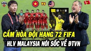 Cầm Hòa Đội Hạng 72 FIFA, HLV Malaysia Tuyên Bố Ngông Cuồng Về Trận Đấu Với ĐT Việt Nam