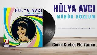 Hülya Avcı -  Gönül Gurbet Ele Varma