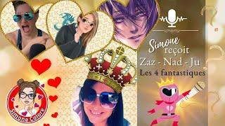 [ Direct COLOS ] Les 4 FANTASTIQUES ️ Sim reçoit Zaz + Nad + Ju