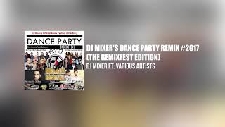 Dj Mixer's Dance Party Remix #2017 (The Remixfest Edition)