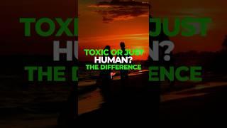 Toxic or Just Human? The Difference You Need to Know