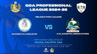 RELEGATION LEAGUE  | GUARDIAN ANGLE vs CALAGUTE ASSOCIATION | GOA PRO LEAGUE 2024-25