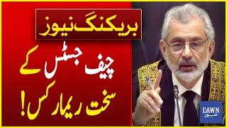 Chief Justice Qazi Faiz Isa Harsh Remarks | Breaking News | Dawn News