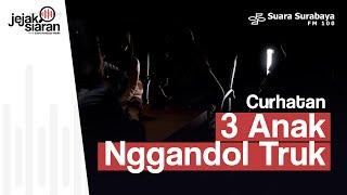 Curhatan 3 Anak Nggandol Truk | Jejak Siaran Suara Surabaya