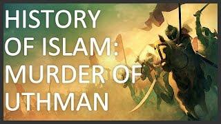 History of Islam, Part 3 of 5: Murder of Uthman