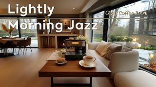 Lightly Morning Jazz Cafe ~ Relax Sound of Happy Jazz Instrumental in Cozy Coffee Room 