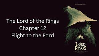 The Lord of the Rings - Ch. 12 - Flight to the Ford - The Fellowship of The Ring by J.R.R. Tolkien