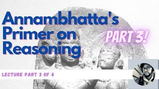 How to Think Like an Indian Philosopher: Annambhatta's Primer on Reasoning (Part 3 of 4)