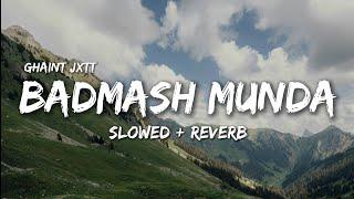 Badmash Munda (Slowed + Reverb) Ghaint Jxtt | MTV Hustle 4