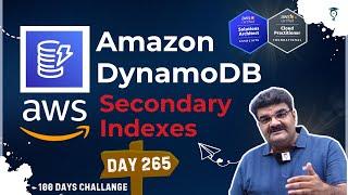 Day 265 || AWS DynamoDB Secondary Indexes || AWS Tutorial || Amazon Web Services