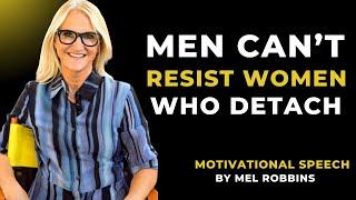 MEN CAN'T RESIST WOMEN WHO DETACH || MOTIVATIONAL SPEECH BY MEL ROBBINS