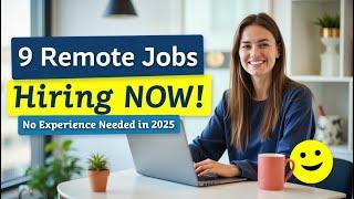 9 HIGH-PAYING Remote Jobs Hiring NOW (No Experience Needed in 2025!)