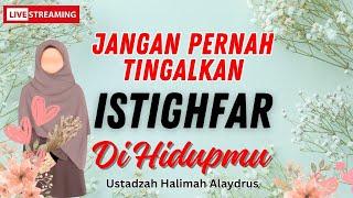 Live - Ustadzah Halimah Alaydrus Terbaru - Jangan kamu pernah tinggalkan istighfar dalam hidupmu