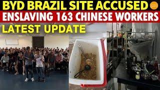 Latest Update: BYD Brazil Site Accused of Enslaving 163 Chinese Workers, Workers Forced to Speak Out