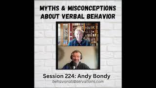 Myths and Misconceptions About Verbal Behavior: Session 224 with Andy Bondy