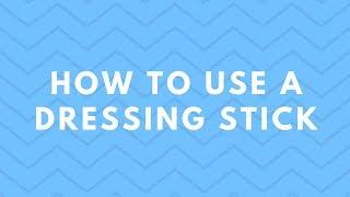 How To Use A Dressing Stick