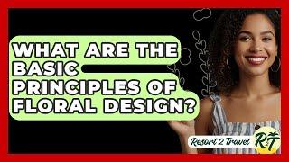What Are The Basic Principles Of Floral Design? - Resort 2 Travel