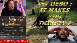 Tet Debo : It Makes You Thirsty  | Black Spirit 24 Vol.7 Week 5