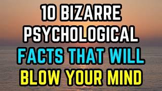 10 Bizarre Psychological Facts That Will Blow Your Mind