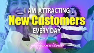 I AM Attracting New Customers Every Day - Super-Charged Affirmations