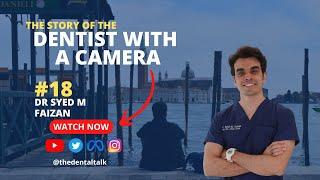 The story of the Dentist with a Camera? - Dr Syed Muhammad Faizan - Episode 18