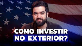 COMO COMEÇAR A INVESTIR NO EXTERIOR DO JEITO CERTO?