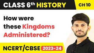 How were these Kingdoms Administered? - New Empires and Kingdoms | Class 6 History Ch10 (2022-23)