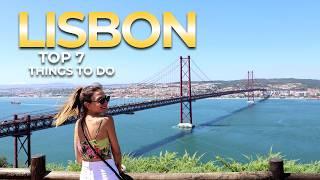 TOP 7 - Lisbon, Portugal - Things to See and Do