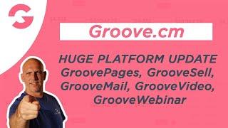 Groove.cm - HUGE PLATFORM UPDATE GroovePages, GrooveSell, GrooveMail, GrooveVideo, GrooveWebinar