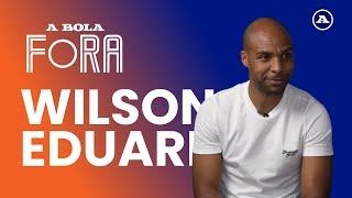 A BOLA FORA | WILSON EDUARDO