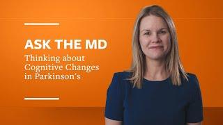 Ask the MD: Thinking about Cognitive Changes in Parkinson’s