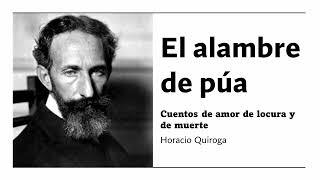 El alambre de púa - Cuentos de amor de locura y de muerte - Horacio Quiroga - [Audiolibro]