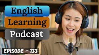 English Learning Podcast Conversation Episode 133 ( Upper-Intermediate ) | American Accent Podcast