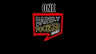 Barely Focused - Episode 1