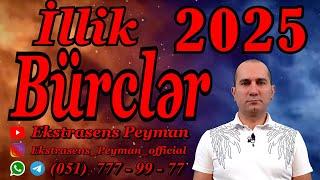 Bürclər 2025 ci il İllik Bürclər Ətraflı  Ekstrasens Peyman bəyin proqnozları 051 777 99 77