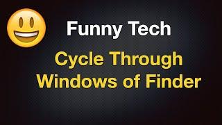 Funny Tech - Cycle Through Windows Of Finder