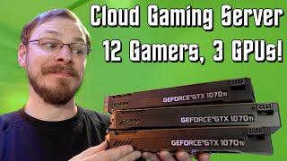 12 Gamers on 3 GPUs?!? - Cloud Gaming Server Pt.8