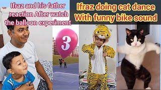 Ifraz doing cat dance with funny bike sound|funny reaction After watch the balloon experiment #funny