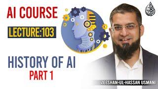 103. History of AI Part 1 | AI Course By Zeeshan Usmani