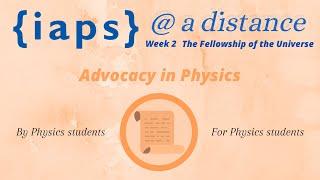 IAPS @ a distance - Advocacy in Physics (Part I)