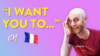 "I WANT YOU TO..." in French really trips up English speakers. Don't fall into the trap!