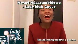 Mwari Ngaarumbidzwe (haadi kuti tiparadzwe) 2.0 - Lady Muk Cover | Dedicated to mother Vee 