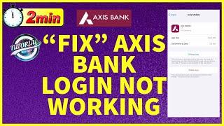 How to Fix Axis Bank Mobile Login Not Working Problem 2023?