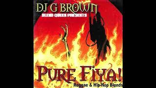 BLEND QUEEN PRESENTS: G BROWN Pure Fiya Reggae & Hip Hop Blends